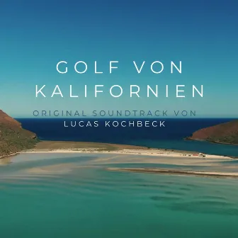 Golf Von Kalifornien (Original Motion Picture Soundtrack) by Lucas Kochbeck