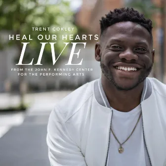 Heal Our Hearts Live by Trent Cokley