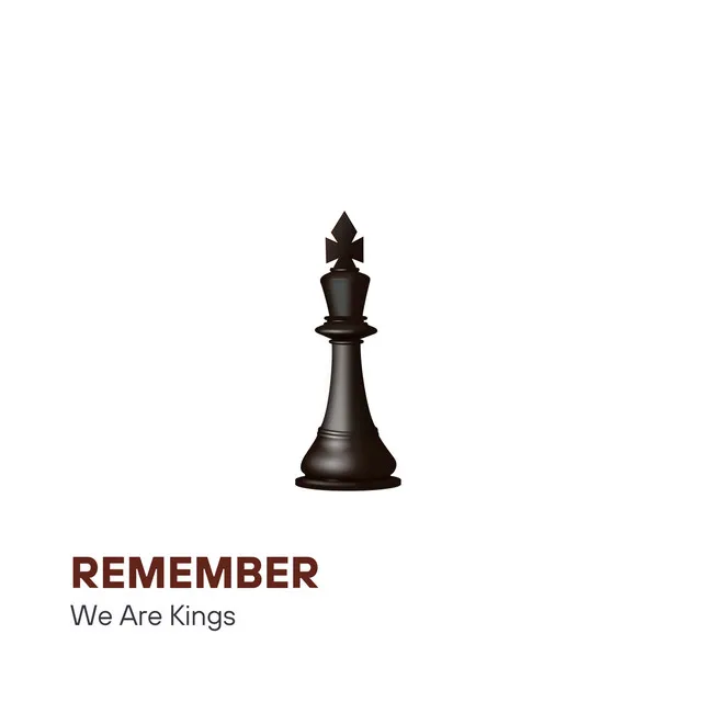 Remember, We Are Kings