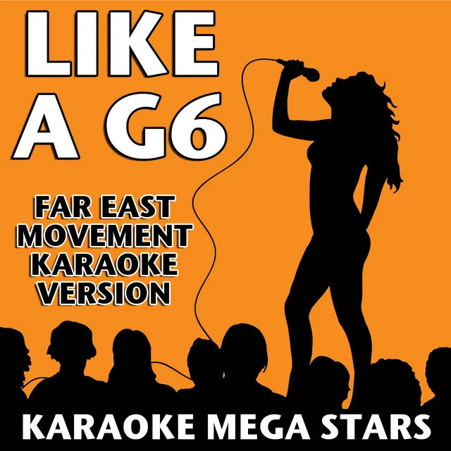 Like a G6 (Far East Movement Karaoke Version)