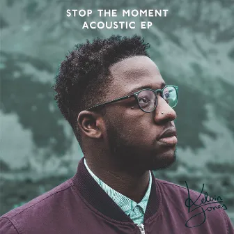 Stop the Moment (Acoustic) - EP by Kelvin Jones