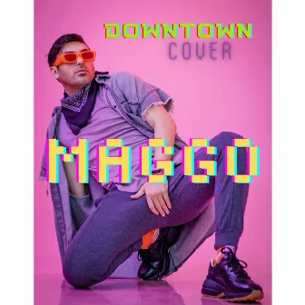 DOWNTOWN by Maggo