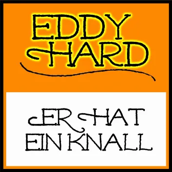 Er Hat Ein Knall by Eddy Hard