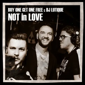 Not in Love by Buy One Get One Free