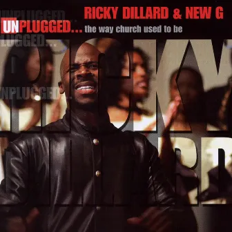 Unplugged... The Way Church Used To Be by Ricky Dillard & New G