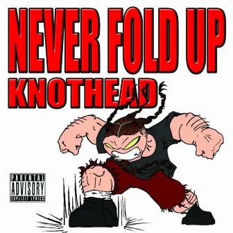 Never Fold Up by Knothead