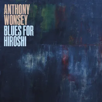 Blues For Hiroshi by Anthony Wonsey