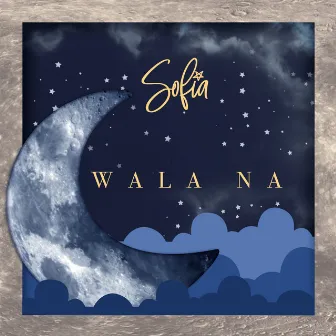 Wala Na by Sofia