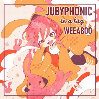 JubyPhonic Is A Weeaboo by JubyPhonic