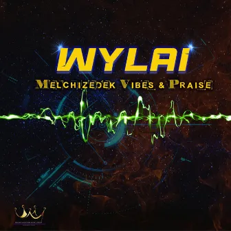 Melchizedek Vibes & Praise by Wylai