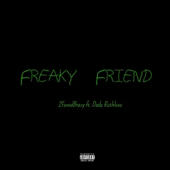 Freaky Friend by 2faxedbrazy