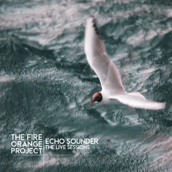 Echo Sounder - The Live Sessions by The Fire Orange Project