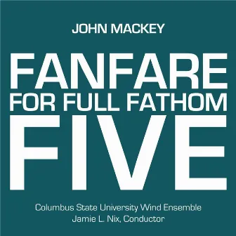 John Mackey: Fanfare for Full Fathom Five by Jamie L. Nix