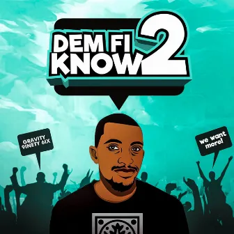 Dem Fi Know 2 by Gravity 9inety 6ix