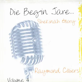 Die Begin Jare... Shekinah Glory (Volume 4) by Raymond Cilliers