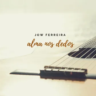 Alma nos Dedos by Jow Ferreira