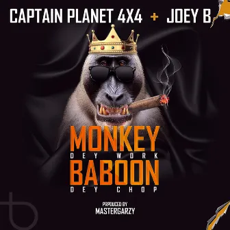 Monkey Dey Work Baboon Dey Chop by Captain Planet 4x4