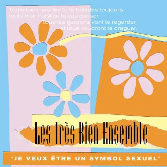 Je veux Être un symbol sexuel by Les Très Bien Ensemble