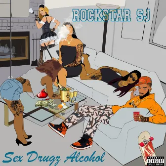 Sex Drugz Alcohol by Rockstar SJ