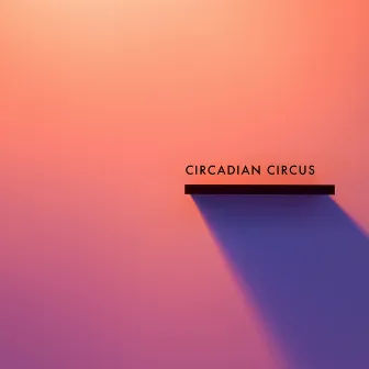 Circadian Circus by Dan The Man