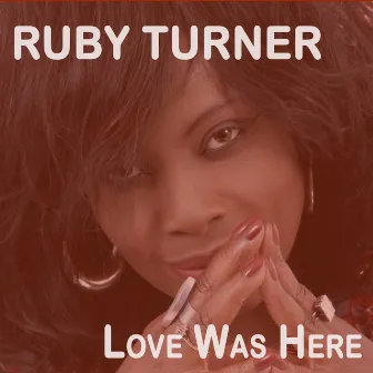 Love Was Here by Ruby Turner