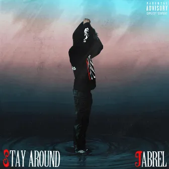 Stay Around by Jabrel