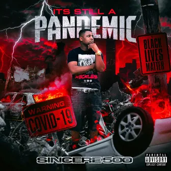 It's Still a Pandemic by Sincere 500