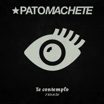 Te Contemplo by Pato Machete