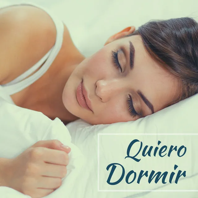 Quiero Dormir - La Mejor Música Relajante para Dormir Bien y Combatir el Insomnio