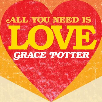 All You Need Is Love by Grace Potter