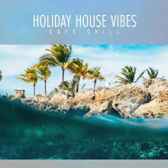 Holiday House Vibes by Cafe Chill