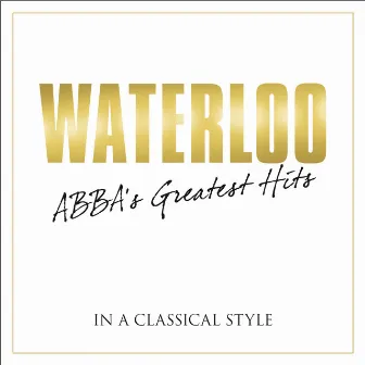 Waterloo - Abba's Greatest Hits In A Classical Style by Björn Ulvaeus