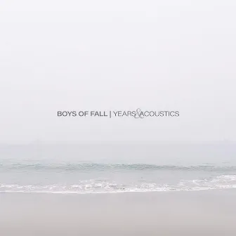 Years & Acoustics by Boys of Fall