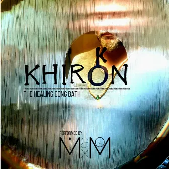 Khiron (The Healing Gong Bath) by Max