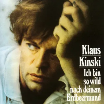 Ich bin so wild nach deinem Erdbeermund by Klaus Kinski