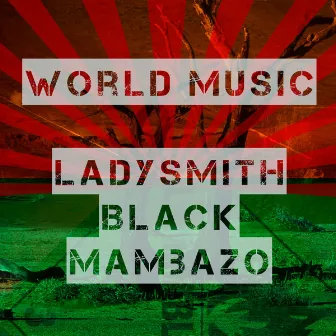 World Music by Ladysmith Black Mambazo