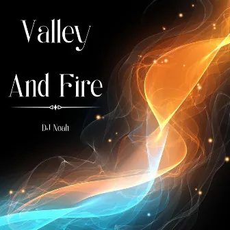 Valley And Fire by DJ Noah