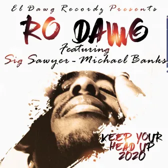 Keep Your Head Up 2020 by Ro Dawg