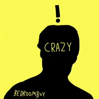 Crazy by Bedroomboy