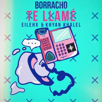 Borracho Te Llamé by Eilehx & Khyan Khalel