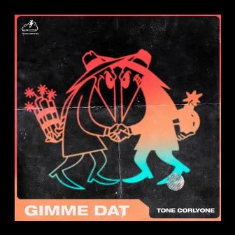 Gimme Dat by Tone Corlyone