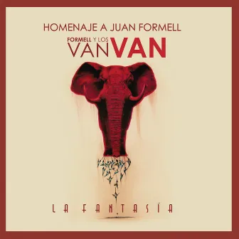 La Fantasía - Homenaje a Juan Formell by Los Van Van