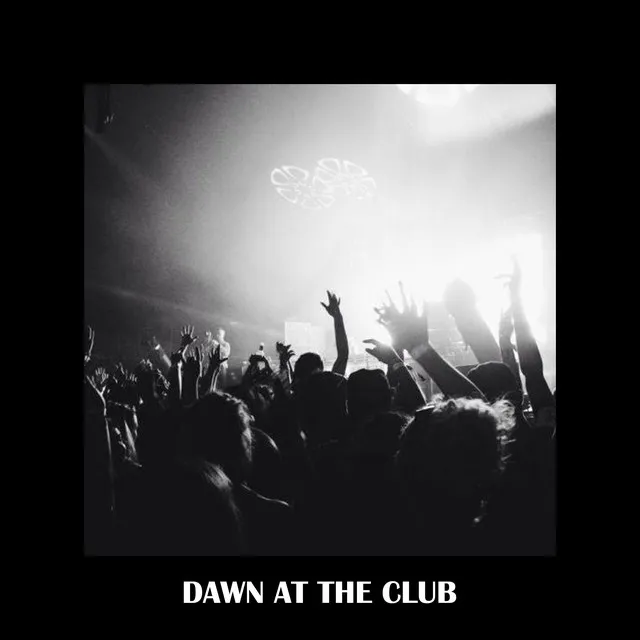 Dawn at the Club