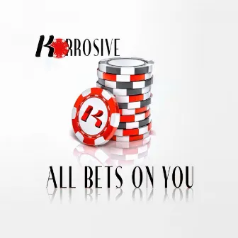 All Bets On You by Korrosive