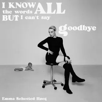 I Know All The Words But I Can't Say Goodbye by Emma Sehested Høeg