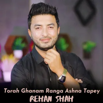 Torah Ghanam Ranga Ashna Tapey by Rehan Shah