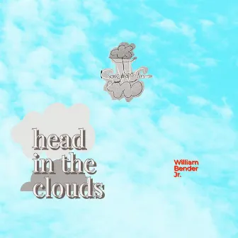 head in the clouds by William Bender Jr.