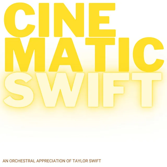 Cinematic Swift (An Orchestral Appreciation Of Taylor Swift)