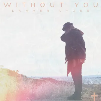 Without You by Lamarr Lyons