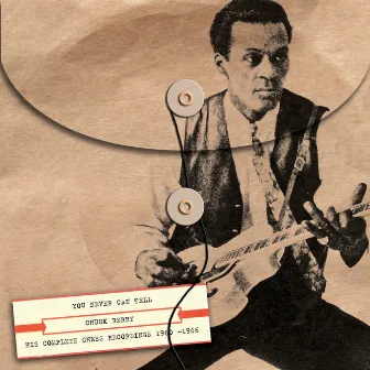 You Never Can Tell: His Complete Chess Recordings 1960-1966 by Chuck Berry